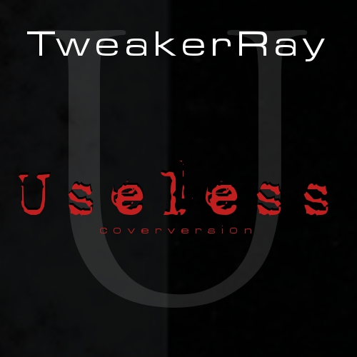 TweakerRay - Useless (Coverversion)
